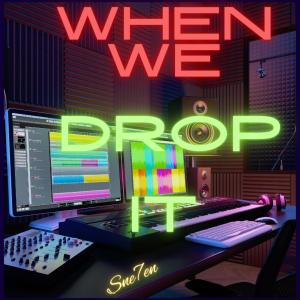 收聽Sne7en的When we drop it (Explicit)歌詞歌曲