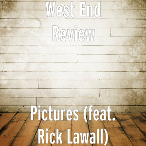 Listen to Pictures (feat. Rick Lawall) song with lyrics from West End Review