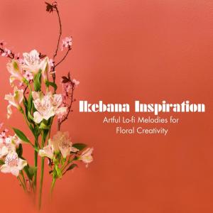 Album Ikebana Inspiration: Artful Lo-fi Melodies for Floral Creativity from Smooth Lounge Piano
