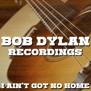 Album I Ain't Got No Home Bob Dylan Recordings from Bob Dylan