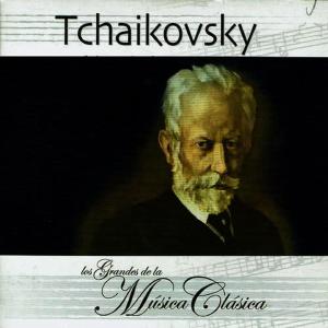 Tchaikovsky, Los Grandes de la Música Clásica