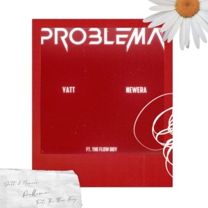 收听Yatt的Problema (feat. The Flow Boy)歌词歌曲