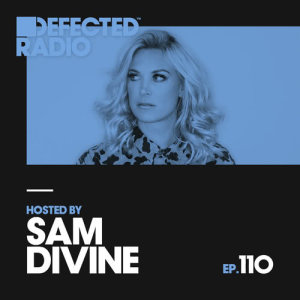 อัลบัม Defected Radio Episode 110 (hosted by Sam Divine) ศิลปิน Defected Radio