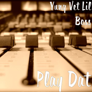 Dengarkan Play Dat (Explicit) lagu dari Yung Vet Lil Boss dengan lirik