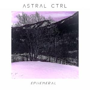 Astral Ctrl的專輯Ephemeral