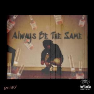 $ensei Perk的專輯Always Be the Same (feat. Nick DaBick) [Explicit]