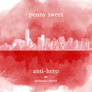 Penny Sweet的專輯Anti-Hero (Acoustic Cover)