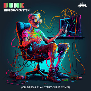 Dunk的專輯Shutdown System (Om Bass & Planetary Child Remix)