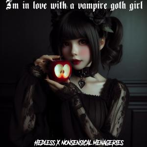 Hedless的專輯I'm in Love with a Vampire Goth Girl (feat. Nonsensical Menageries)