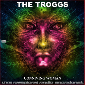 Album Conniving Woman (Live) oleh The Troggs