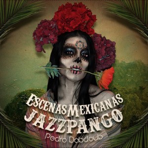 Pedro Dabdoub的专辑Jazzpango: Escenas Mexicanas (Remastered 2023)