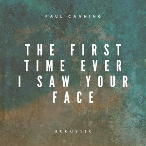 อัลบัม First Time Ever I Saw Your Face (Acoustic) ศิลปิน Paul Canning