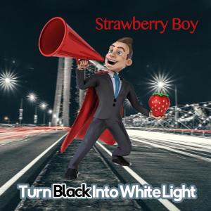 ดาวน์โหลดและฟังเพลง Turn Black into White Light (U.K. Mix) พร้อมเนื้อเพลงจาก Strawberry Boy