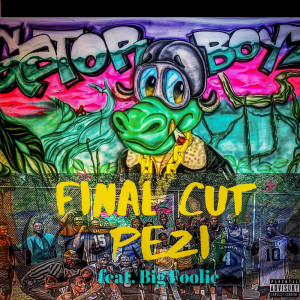 Pezi的专辑Final Cut (Explicit)