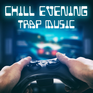 Chill Evening Trap Music (Gaming Background Electronic Instrumentals, Free Time Relaxation) dari Free Time Paradise