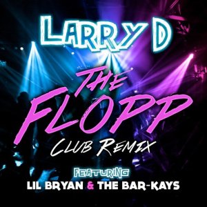 Larry D的專輯The Flopp (Club Remix) [feat. Lil Bryan & The Bar-Kays] - Single