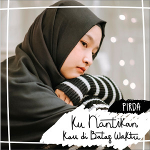 Dengarkan Kunantikan Kau Di Batas Waktu lagu dari Pirda dengan lirik