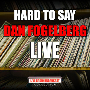 Album Hard To Say (Live) from Dan Fogelberg