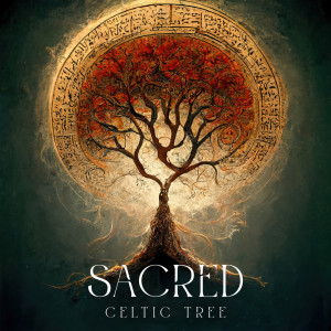 Sacred Celtic Tree (The Power of Earth, Blessings and Harmony, Meditative Celtic Music, Sense of Calm)