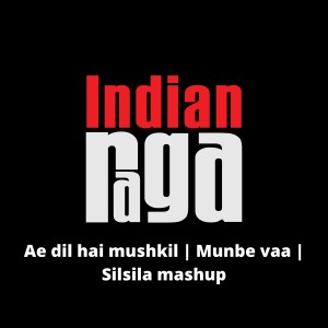 ดาวน์โหลดและฟังเพลง Ae Dil Hai Mushkil /Munbe Vaa/ Silsila (Mashup) พร้อมเนื้อเพลงจาก Indianraga
