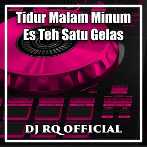 Dengarkan Tidur Malam Minum Es Teh Satu Gelas lagu dari Dj Rq Official dengan lirik