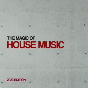 Album The Magic Of House Music 2023 Edition from Various Artists