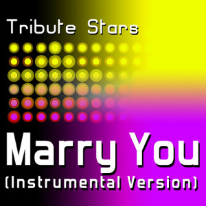 收聽Tribute Stars的Bruno Mars - Marry You (Instrumental Version)歌詞歌曲
