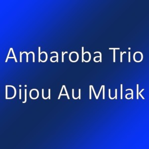 Dijou Au Mulak dari Ambaroba Trio