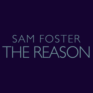 Dengarkan The Reason lagu dari Sam Foster dengan lirik