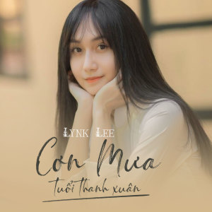Listen to Cơn Mưa Tuổi Thanh Xuân song with lyrics from Lynk Lee