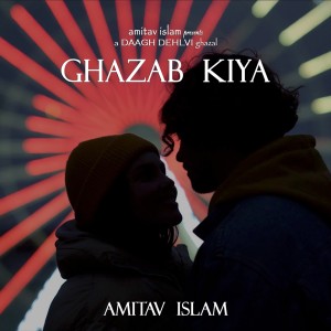 Listen to Ghazab Kiya song with lyrics from Amitav Islam