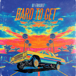收聽DJ Frisbee的Hard to Get歌詞歌曲