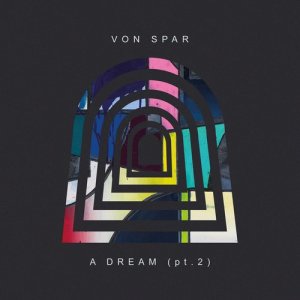 收聽Von Spar的A Dream, Pt. 2 (Single Version)歌詞歌曲