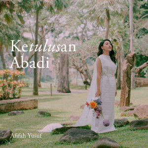 Dengarkan lagu Ketulusan Abadi nyanyian Afifah Yusuf dengan lirik