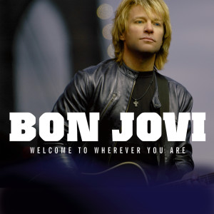 อัลบัม Welcome To Wherever You Are ศิลปิน Bon Jovi