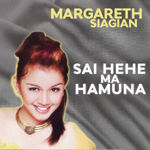 Album Sai Hehe Ma Hamuna oleh Margareth Siagian