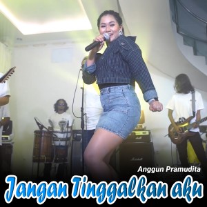 收聽Anggun Pramudita的Jangan Tinggalkan Aku歌詞歌曲