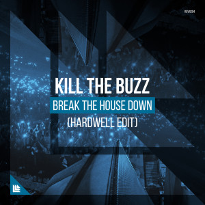 Dengarkan lagu Break The House Down (Hardwell Extended Edit) nyanyian Kill The Buzz dengan lirik