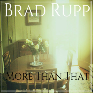 Listen to More Than That song with lyrics from Brad Rupp
