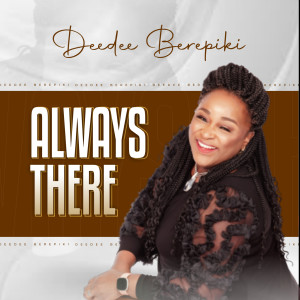 Listen to Always There song with lyrics from Deedee Berepiki