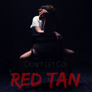收听Red Tan的Don't Let Go!歌词歌曲