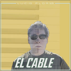 收聽Lucio Flores的El Cable歌詞歌曲