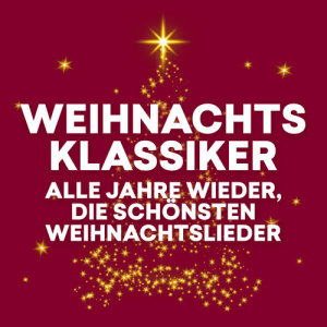 อัลบัม Weihnachtsklassiker - Alle Jahre wieder, die schönsten Weihnachtslieder ศิลปิน Various Artists