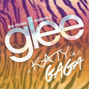Glee Cast的專輯A Katy or a Gaga (Music from the Episode)