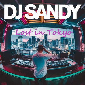 Dengarkan lagu Lost in Tokyo nyanyian DJ Sandy dengan lirik