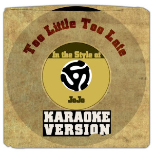 ดาวน์โหลดและฟังเพลง Too Little Too Late (In the Style of Jojo) [Karaoke Version] พร้อมเนื้อเพลงจาก Karaoke - Ameritz