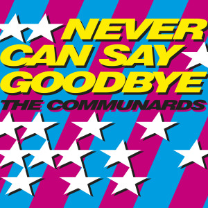 The Communards的專輯Never Can Say Goodbye (The 2 Bears Remixes)