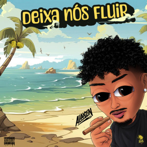 收聽Mc Allanzin的Deixa Nós Fluir (Explicit)歌詞歌曲