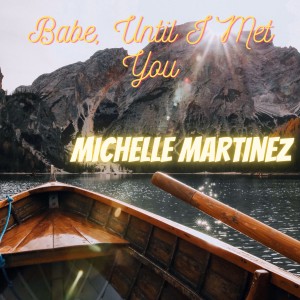 Michelle Martinez的專輯Babe, Until I Met You