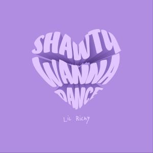 收聽Lil Richy的Shawty Wanna Dance (Explicit)歌詞歌曲